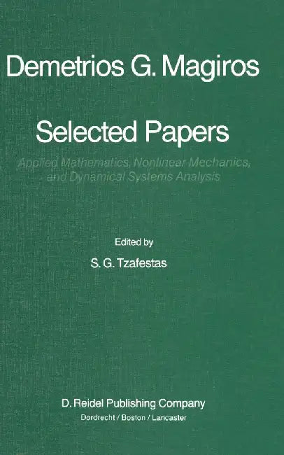 Selected Papers of Demetrios G. Magiros: Applied Mathematics, Nonlinear Mechanics, and Dynamical Systems Analysis by S. G. Tzafestas