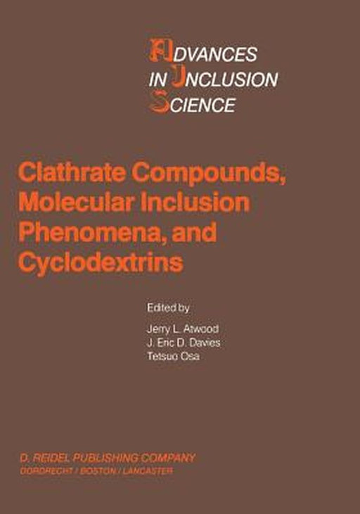 Clathrate Compounds, Molecular Inclusion Phenomena, and Cyclodextrins: Proceedings of the Third International Symposium on Clathrate Compounds and Mol by J. L. Atwood