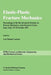 Elastic-Plastic Fracture Mechanics: Proceedings of the 4th Advanced Seminar on Fracture Mechanics, Joint Research Centre, Ispra, Italy, 24-28 October by Lars Hannes Larsson