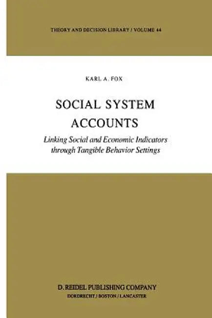 Social System Accounts: Linking Social and Economic Indicators Through Tangible Behavior Settings by K. Fox