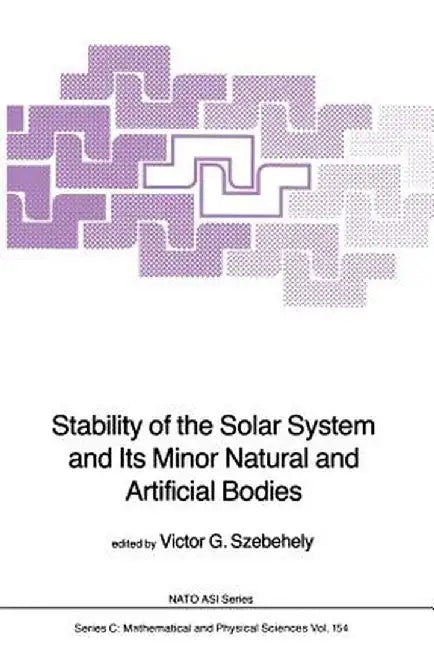 Stability of the Solar System and Its Minor Natural and Artificial Bodies by V. G. Szebehely