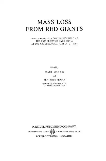 Mass Loss from Red Giants: Proceedings of a Conference Held at the University of California at Los Angeles, U.S.A., June 20-21, 1984 by Mark Morris