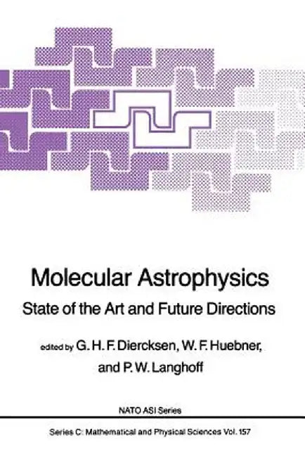 Molecular Astrophysics: State of the Art and Future Directions by Geerd H. F. Diercksen