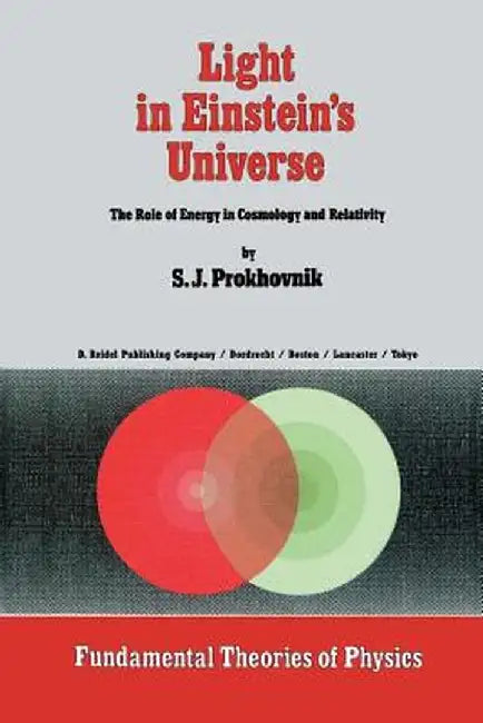 Light in Einstein's Universe: The Role of Energy in Cosmology and Relativity by R. Prokhovnik