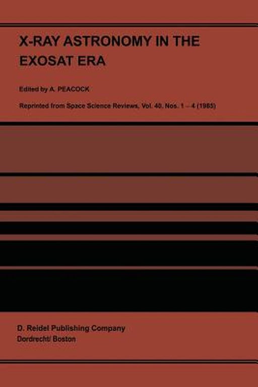 X-Ray Astronomy in the Exosat Era: Proceedings of the XVIII Eslab Sysmposium, Held in the Hague, the Netherlands, 5-9 November 1984 by A. Peacock
