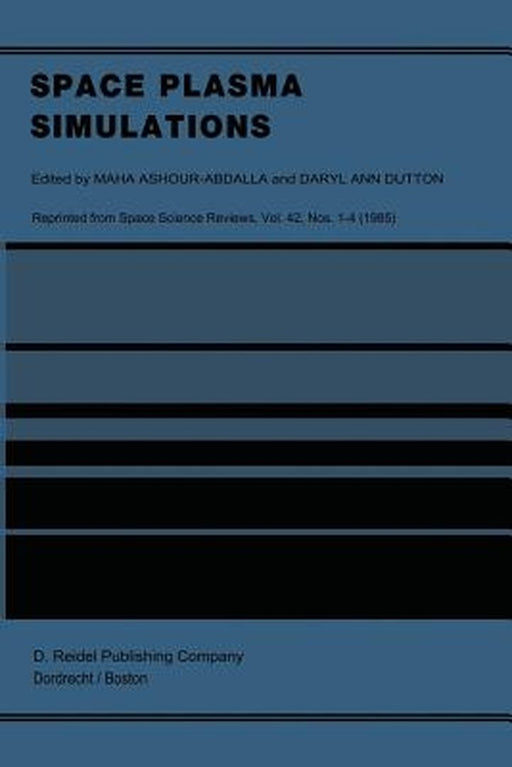 Space Plasma Simulations: Proceedings of the Second International School for Space Simulations, Kapaa, Hawaii, February 4-15, 1985 by M. Ashour-Abdalla