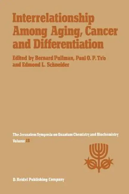 Interrelationship Among Aging, Cancer and Differentiation: Proceedings of the Eighteenth Jerusalem Symposium on Quantum Chemistry and Biochemistry Hel by A. Pullman