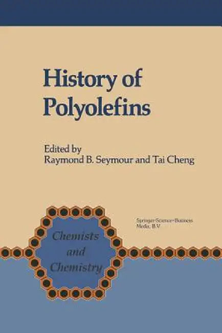 History of Polyolefins: The World's Most Widely Used Polymers by F. B. Seymour