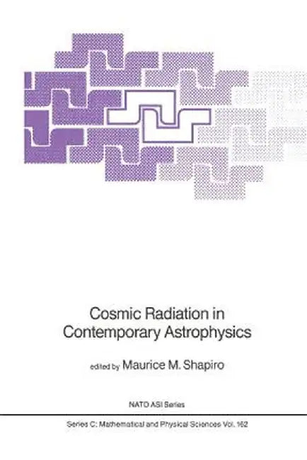 Cosmic Radiation in Contemporary Astrophysics by M. M. Shapiro