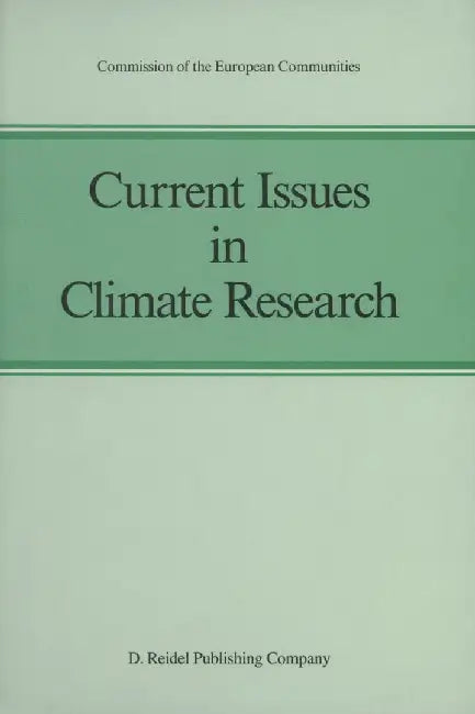 Current Issues in Climate Research: Proceedings of the EC Climatology Programme Symposium, Sophia Antipolis, France, 2-5 October 1984 by Anver Ghazi