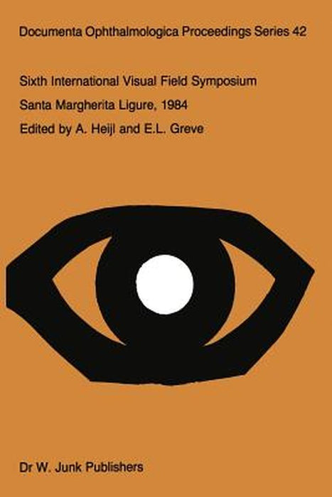 Sixth International Visual Field Symposium: Santa Margherita Ligure, May 27-31, 1984 by A. Heijl