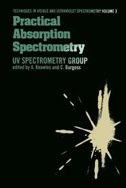 Practical Absorption Spectrometry: Ultraviolet Spectrometry Group by C. Knowles