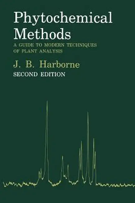 Phytochemical Methods: A Guide to Modern Techniques of Plant Analysis by J. B. Harborne
