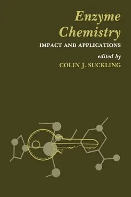 Enzyme Chemistry: Impact and Applications by Colin J. Suckling