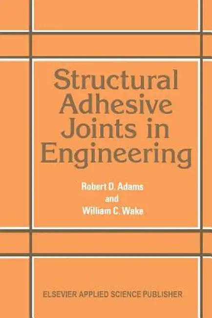 Structural Adhesive Joints in Engineering by R. D. Adams
