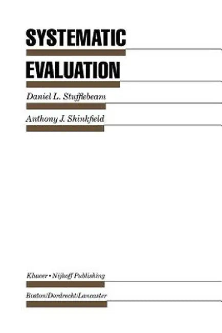 Systematic Evaluation: A Self-Instructional Guide to Theory and Practice by D. L. Stufflebeam
