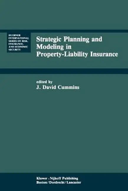 Strategic Planning and Modeling in Property-Liability Insurance by J. David Cummins
