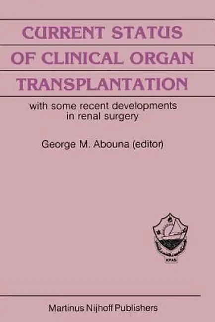 Current Status of Clinical Organ Transplantation: With Some Recent Developments in Renal Surgery by A. G. White
