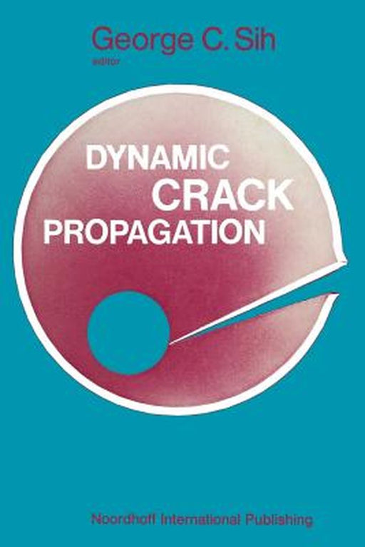 Proceedings of an International Conference on Dynamic Crack Propagation by George C. Sih