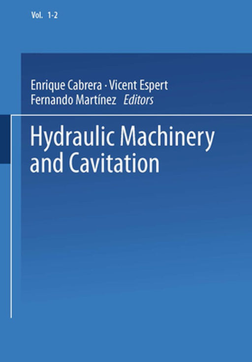 Hydraulic Machinery and Cavitation: Proceedings of the XVIII Iahr Symposium on Hydraulic Machinery and Cavitation by Enrique Cabrera