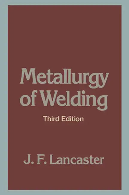 Metallurgy of Welding by J. F. Lancaster