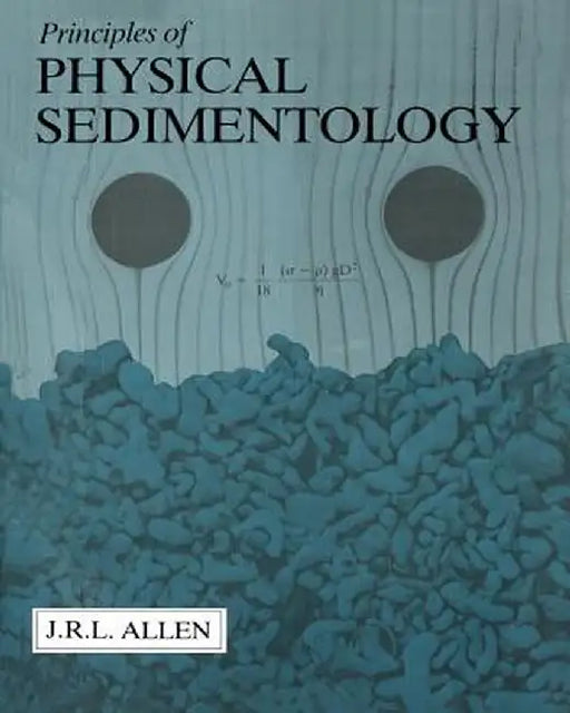 Principles of Physical Sedimentology by John Allen