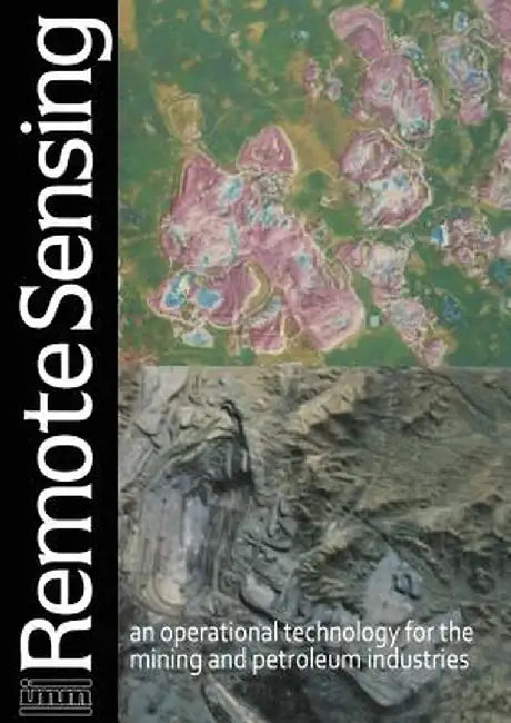 Remote Sensing: An Operational Technology for the Mining and Petroleum Industries by Institution of Mining & Metallurgy