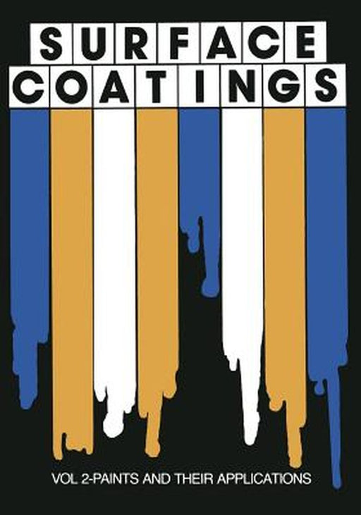 Surface Coatings: Vol 2-Paints and Their Applications by Oil and Colour Chemists' Association