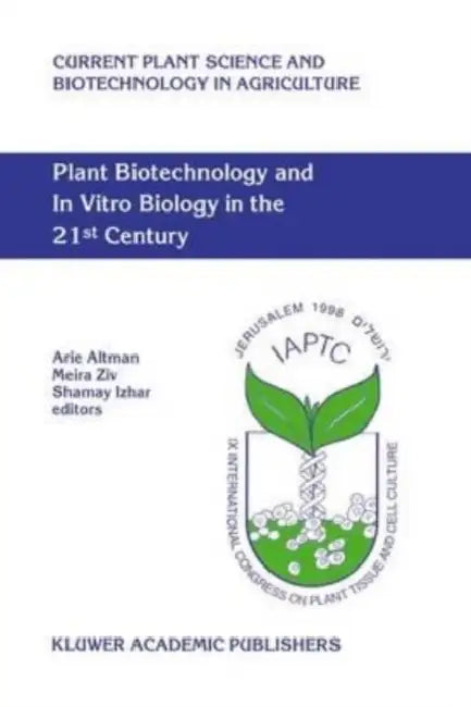 Plant Biotechnology and In Vitro Biology in the 21st Century: Proceedings of the IXth International Congress of the International Association of Plant Tissue Culture and Biotechnology Jerusalem, Israel, 14-19 June 1998 by Stefan (Stockholm University, Sweden) Helgesson