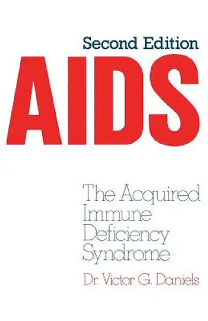 AIDS: The Acquired Immune Deficiency Syndrome by V. G. Daniels