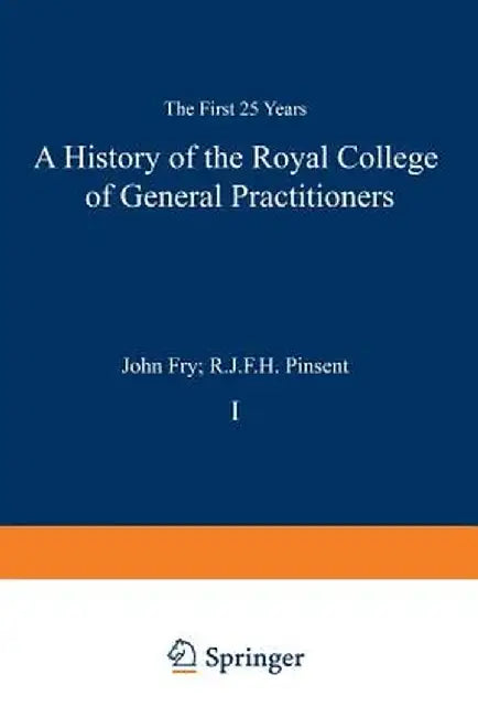 A History of the Royal College of General Practitioners: The First 25 Years by John Fry