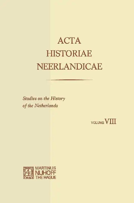 ACTA Historiae Neerlandicae/Studies on the History of the Netherlands VIII by C. Dekker