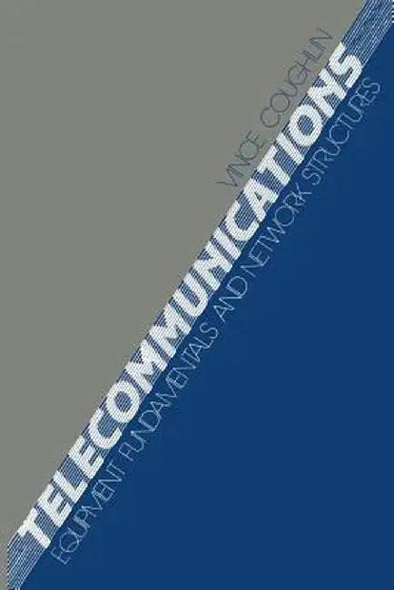 Telecommunications: Equipment Fundamentals and Network Structures by Vincent J. Coughlin
