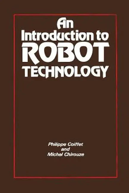 An Introduction to Robot Technology by Philippe Coiffet