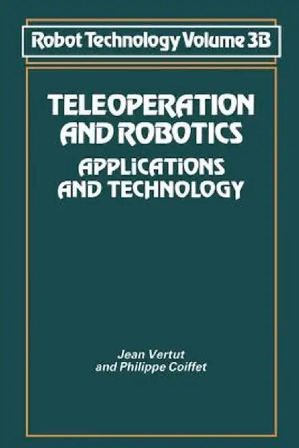 Teleoperation and Robotics: Applications and Technology by Jean Vertut