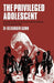 The Privileged Adolescent: An Outline of the Physical and Mental Problems of the Student Society by A. D. Gunn