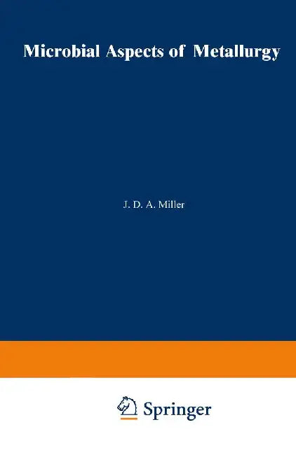 Microbial Aspects of Metallurgy by J. D. A. Miller