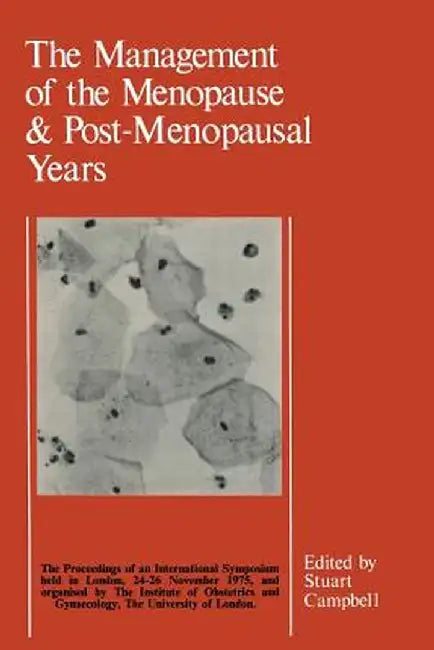 The Management of the Menopause & Post-Menopausal Years: The Proceedings of the International Symposium Held in London 24-26 November 1975 Arranged by by S. Campbell