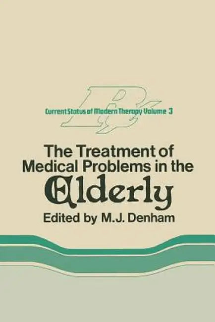 The Treatment of Medical Problems in the Elderly by M. J. Denham