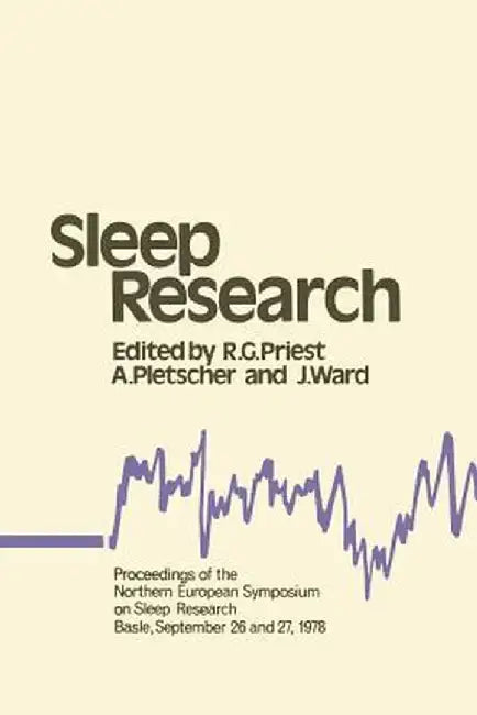 Sleep Research: Proceedings of the Northern European Symposium on Sleep Research Basle, September 26 and 27, 1978 by R. G. Priest