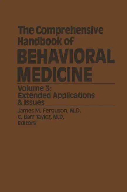 The Comprehensive Handbook of Behavioral Medicine: Volume 3: Extended Applications & Issues by J. M. Ferguson
