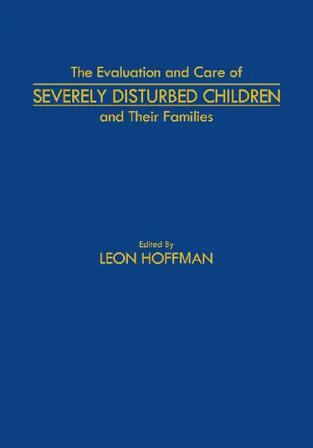The Evaluation and Care of Severely Disturbed Children and Their Families by L. Hoffman