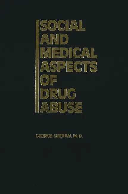 Social and Medical Aspects of Drug Abuse by G. Serban