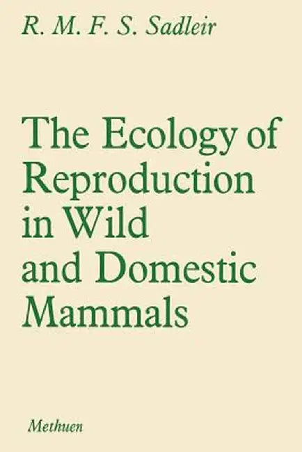 The Ecology of Reproduction in Wild and Domestic Mammals by R. M. Sadler