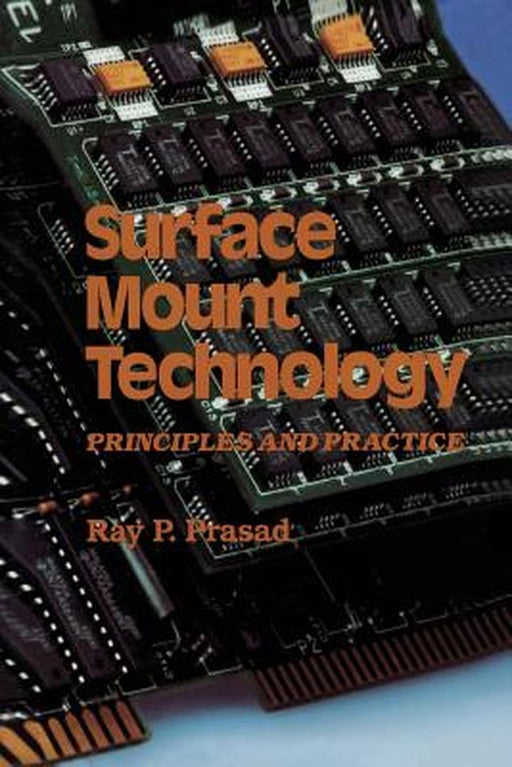 Surface Mount Technology: Principles and Practice by Ray P. Prasad