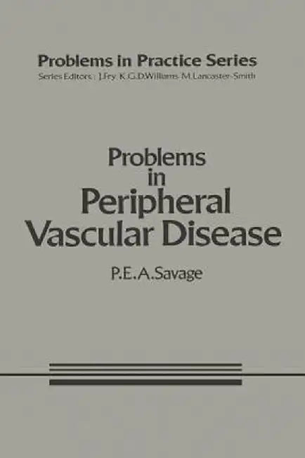 Problems in Peripheral Vascular Disease by P. E. A. Savage