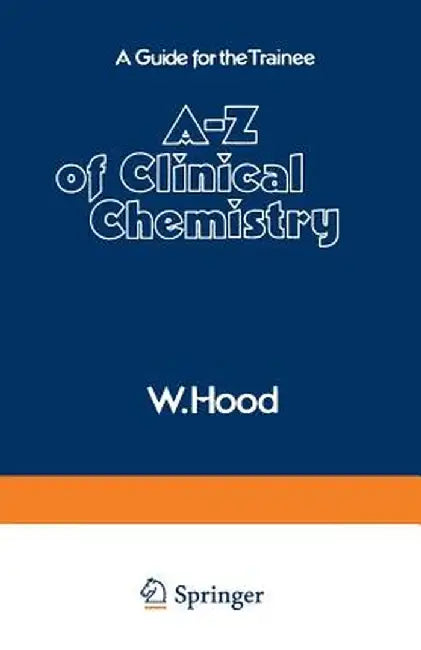 A-Z of Clinical Chemistry: A Guide for the Trainee by W. Hood