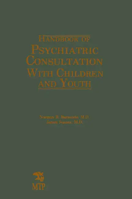Handbook of Psychiatric Consultation with Children and Youth by Norman R. Bernstein