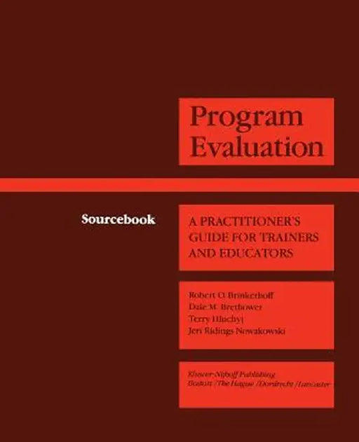 Program Evaluation: A Practitioner's Guide for Trainers and Educators by Robert O. Brinkerhoff
