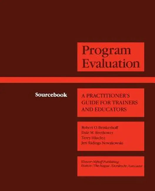 Program Evaluation: A Practitioner's Guide for Trainers and Educators by Robert O. Brinkerhoff